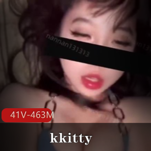 kkitty反差女神41V短视频合集，精彩仅463M！